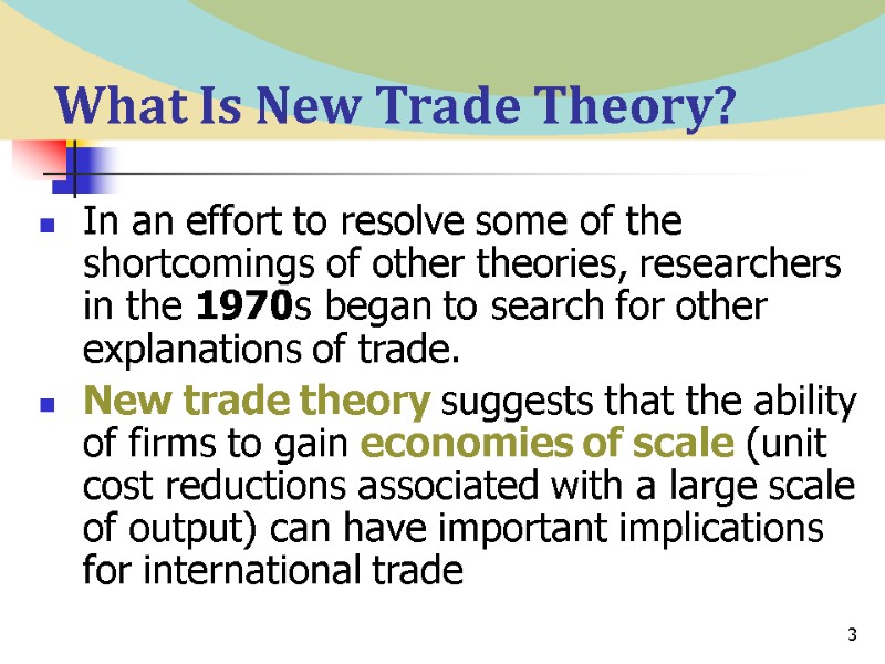 3 What Is New Trade Theory? In an effort to resolve some of the